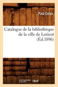 Paperback Catalogue de la Bibliothèque de la Ville de Lorient (Éd.1896) [French] Book