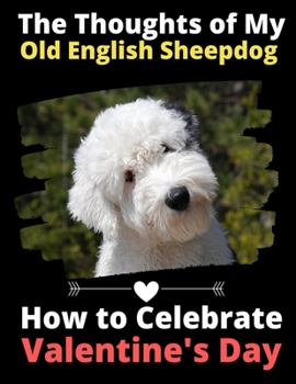 The Thoughts of My Old English Sheepdog: How to Celebrate Valentine's Day