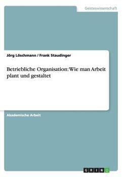 Paperback Betriebliche Organisation: Wie man Arbeit plant und gestaltet [German] Book