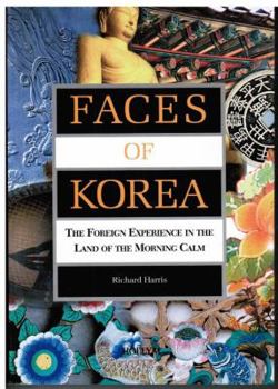 Hardcover Faces of Korea: The Foreign Experience in the Land of the Morning Calm Book