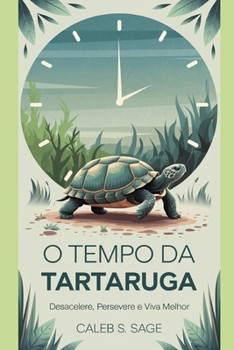 O Tempo da Tartaruga: Desacelere, Persevere e Viva Melhor (Portuguese Edition)
