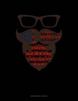 Paperback Real American Dads Have Beards: Maintenance Log Book