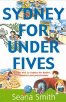 Paperback Sydney for Under Fives; the Best of Sydney for Babies Toddlers and Preschoolers Book