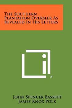Paperback The Southern Plantation Overseer as Revealed in His Letters Book