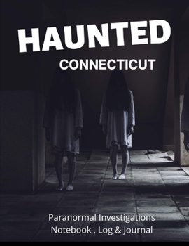 Paperback Haunted Connecticut: Paranormal Investigations Notebook and Log, Haunted House Journal and Exploration Tools Planner Book