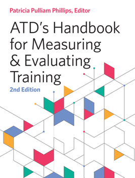 Atd's Handbook for Measuring and Evaluating Training