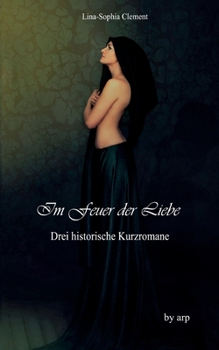 Paperback Im Feuer der Liebe: Drei historische Kurz-Romane [German] Book