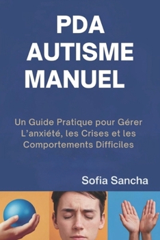 Paperback PDA Autisme Manuel: Un Guide Pratique pour Gérer L'anxiété, les Crises et les Comportements Difficiles [French] Book