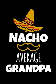 Paperback Nacho Average Grandpa: Funny Gag Gifts for Christmas, Unique Gift Ideas For Grandpa, Birthday and Christmas Novelty Gift Ideas, Small Lined N Book