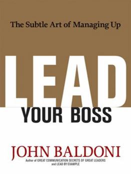 Hardcover Lead Your Boss: The Subtle Art of Managing Up Book