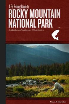 Paperback A Fly Fishing Guide to Rocky Mountain National Park: A Fully Illustrated Guide to Over 150 Destinations Book