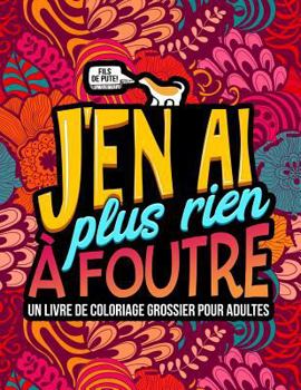 Paperback J'en ai plus rien ? foutre: Un livre de coloriage grossier pour adultes [French] Book