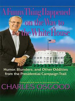 Hardcover A Funny Thing Happened on the Way to the White House: Humor, Blunders, and Other Oddities from the Presidential Campaign Trail [Large Print] Book