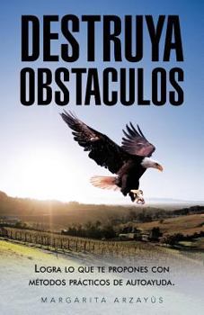 Paperback Destruya Obstaculos: Logra lo que te propones con métodos prácticos de autoayuda. [Spanish] Book