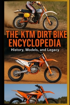 Paperback The KTM Dirt Bike Encyclopedia: History, Models, and Legacy Book