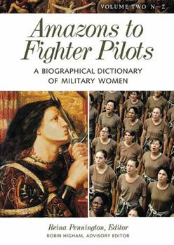 Hardcover Amazons to Fighter Pilots: A Biographical Dictionary of Military Women, Vol. 2: N-Z Book