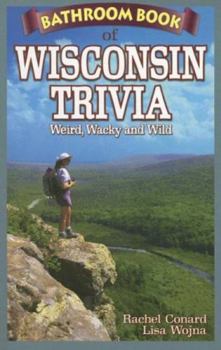 Paperback Bathroom Book of Wisconsin Trivia: Weird, Wacky and Wild Book