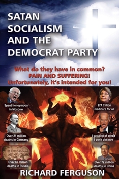 Paperback Satan, Socialism and the Democrat Party: What do they have in common? Pain and Suffering! Unfortunately, it's intended for you! Book