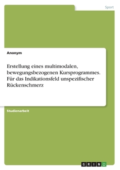 Paperback Erstellung eines multimodalen, bewegungsbezogenen Kursprogrammes. Für das Indikationsfeld unspezifischer Rückenschmerz [German] Book