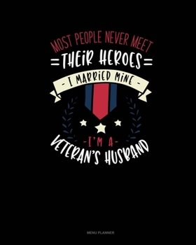 Paperback Most People Never Meet Their Heroes I Married Mine I'm A Veteran's Husband: Menu Planner Book