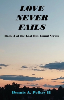 Paperback Love Never Fails - Book 3 of the Lost But Found Series Book