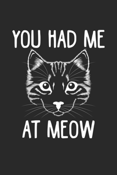 You Had Me At Meow: Lustige Katze sagt  Notizbuch liniert 120 Seiten für Notizen Zeichnungen Formeln Organizer Tagebuch