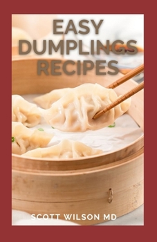 Paperback Easy Dumplings Recipes: Delicious Asian Dumpling And Pot Sticker Recipes For Beginners Book