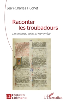 Paperback Raconter les troubadours: L'invention du poète au Moyen Âge [French] Book