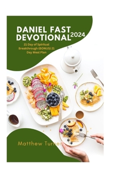 Paperback Daniel Fast Devotional 2024: : 21 Day of Spiritual Breakthrough BONUS 21 Day Meal Plan Book