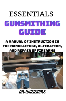 Paperback Essentials Gunsmithing Guide: A Manual of Instruction in the Manufacture, Alteration and Repair of Firearms Book