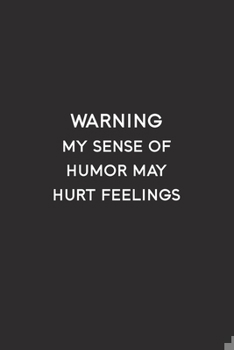 Warning My Sense of Humor May Hurt Feelings : Blank Lined Notebook Journal