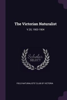 Paperback The Victorian Naturalist: V.20, 1903-1904 Book