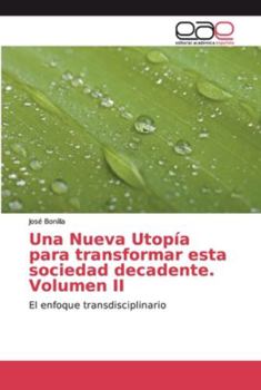 Paperback Una Nueva Utopía para transformar esta sociedad decadente. Volumen II [Spanish] Book