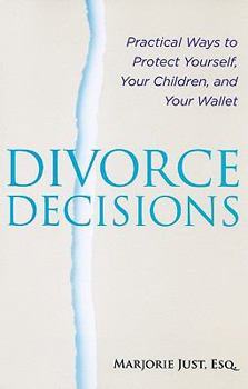 Paperback Divorce Decisions: Practical Ways to Protect Yourself, Your Children, and Your Wallet Book