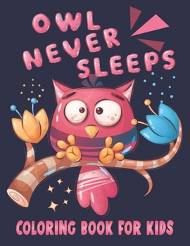Paperback Owls Never Sleeps Coloring Book For Kids: Cute and unique Owls Designs Book