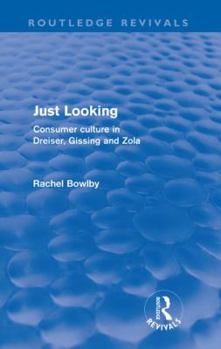 Paperback Just Looking (Routledge Revivals): Consumer Culture in Dreiser, Gissing and Zola Book