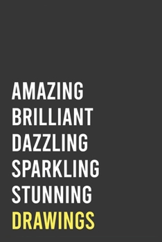 Amazing Brilliant Dazzling Sparkling Stunning Drawings : Cute Sketchbook For Artists, Elegant Drawing Sketchbook, Adorable Gift for Women and Men Artists: 6"x9" Lined Blank 100 Pages Notebook