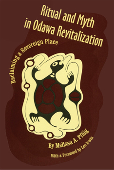 Hardcover Ritual and Myth Odawa Revitalization: Reclaiming a Sovereign Place Book