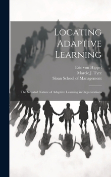 Hardcover Locating Adaptive Learning: The Situated Nature of Adaptive Learning in Organizations Book