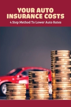 Paperback Your Auto Insurance Costs: 4 Step Method To Lower Auto Rates: Auto Insurance Book