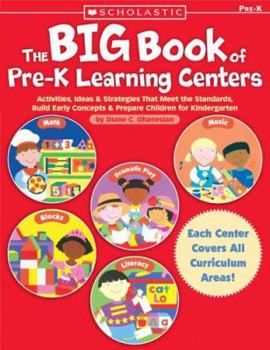 Paperback The Big Book of Pre-K Learning Centers: Activities, Ideas & Strategies That Meet the Standards, Build Early Skills & Prepare Children for Kindergarten Book