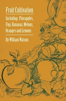 Paperback Fruit Cultivation - Including: Figs, Pineapples, Bananas, Melons, Oranges and Lemons Book