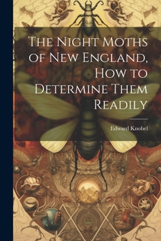 Paperback The Night Moths of New England, how to Determine Them Readily Book