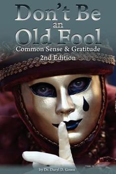 Paperback Don't Be An Old Fool: Common Sense & Gratitude Book