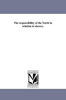 Paperback The responsibility of the North in relation to slavery. Book