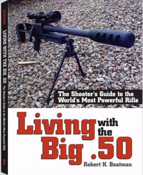 Paperback Living with the Big .50: The Shooter's Guide to the World's Most Powerful Rifle Book