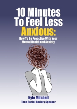 Paperback 10 Minutes to Feel Less Anxious: How To Be Proactive With Your Mental Health and Anxiety Book