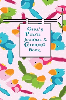 Paperback Girl's Pirate Journal & Coloring Book: Pages ti Journal in, Write your notes, Color Pirates, Dreams, Things to Remember, Goals, and then take a break Book