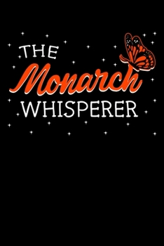Paperback The Monarch Whisperer: Milkweed Notebook to Write in, 6x9, Lined, 120 Pages Journal Book