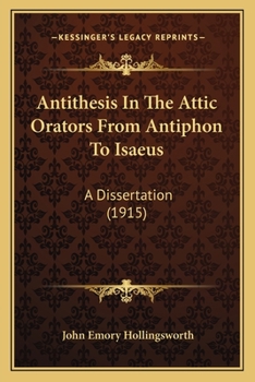 Paperback Antithesis In The Attic Orators From Antiphon To Isaeus: A Dissertation (1915) Book